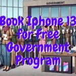 Book Iphone 13 for Free Government Program