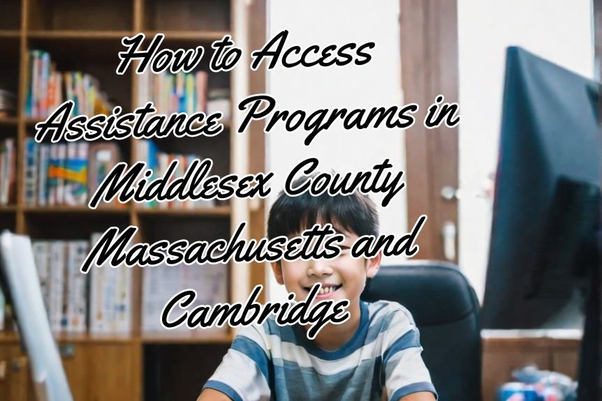 How to Access Assistance Programs in Middlesex County Massachusetts and Cambridge