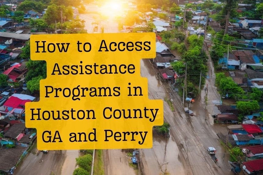 How to Access Assistance Programs in Houston County GA and Perry