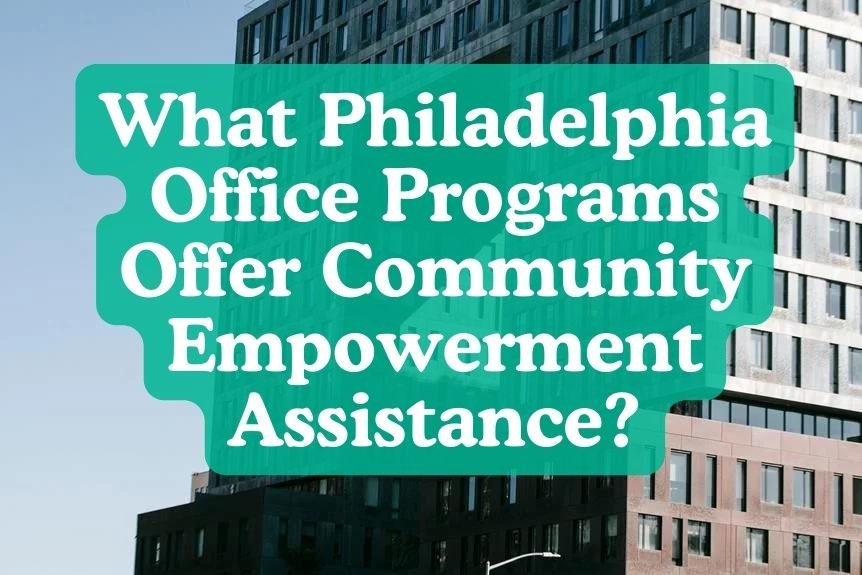 What Philadelphia Office Programs Offer Community Empowerment Assistance?