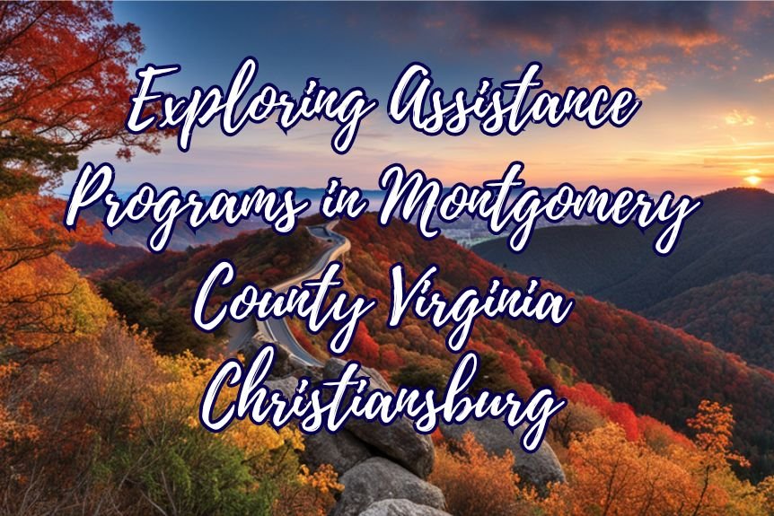 Exploring Assistance Programs in Montgomery County Virginia Christiansburg