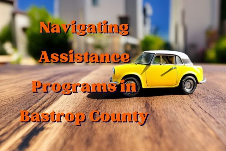 Navigating Assistance Programs in Bastrop County